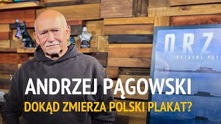 ANDRZEJ PĄGOWSKI: dokąd zmierza polski plakat?