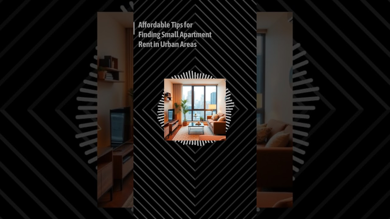 Affordable Tips for Finding Small Apartment Rent in Urban Areas