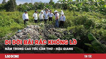 Phương án di dời bãi rác khổng lồ nằm trong cao tốc Cần Thơ - Hậu Giang | Báo Lao Động