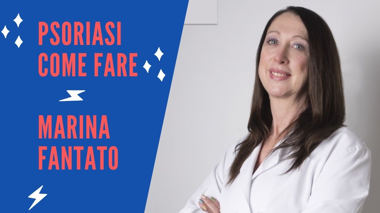 Psoriasi: sintomi tipologie e cure - Dr.ssa Marina Fantato