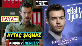 Aytaç Şaşmaz Hayatı! Kimdir Nereli? Kaç Yaşında? Dizileri | Boyu Ve Kilosu - Baht Oyunu Bora Kim?