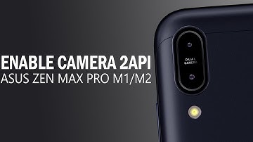 ENABLE CAMERA 2 API ASUZ ZENFON MAX PRO M1/M2 | NO ROOT