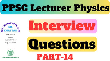 PPSC Lecturer Physics Interview  Questions  | part 14 | | FOR THE LOVE OF PHYSICS |