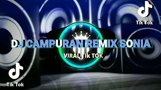 DJ CAMPURAN REMIX SONIA VIRAL TIK TOK TERBARU 2022 ENAK PARAH