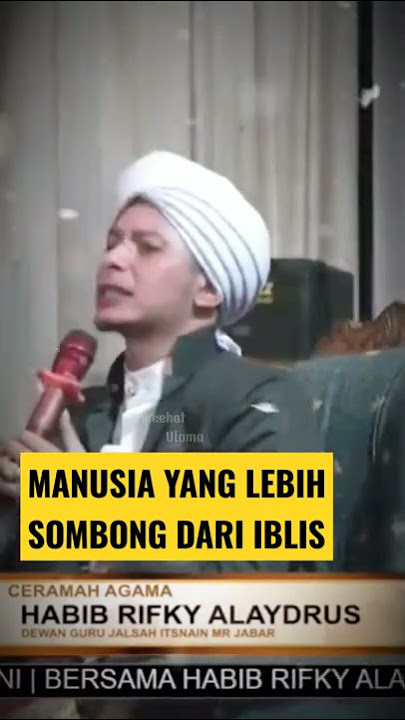 MANUSIA YANG LEBIH SOMBONG DARI IBLIS ! HABIB RIFKY ALAYDRUS