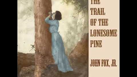 The Trail of the Lonesome Pine by John Fox, Jr. read by Various Part 2/2 | Full Audio Book