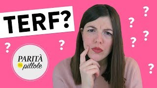 Chi sono le TERF? || Parità in Pillole #84