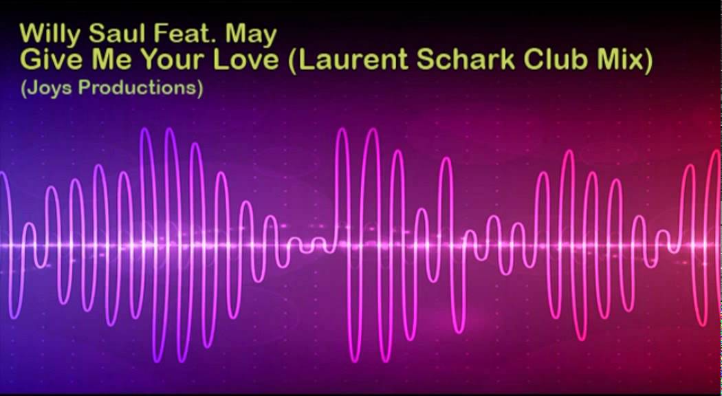 Willy Saul feat. May - Give Me Your Love (Laurent Schark Club Mix)
