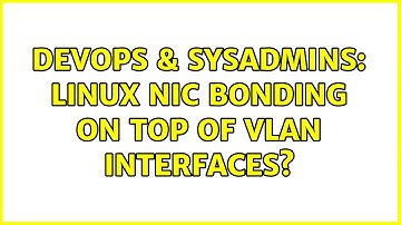 DevOps & SysAdmins: Linux NIC bonding on top of vlan interfaces? (3 Solutions!!)