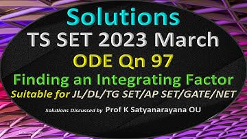 TS SET 2023 March | Finding an Int Factor | ODE | Qn 97 | Soln Discussed by Prof K Satyanarayana OU