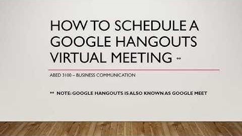VIDEO -  HOW TO SCHEDULE A GOOGLE HANGOUTS VIRTUAL MEETING