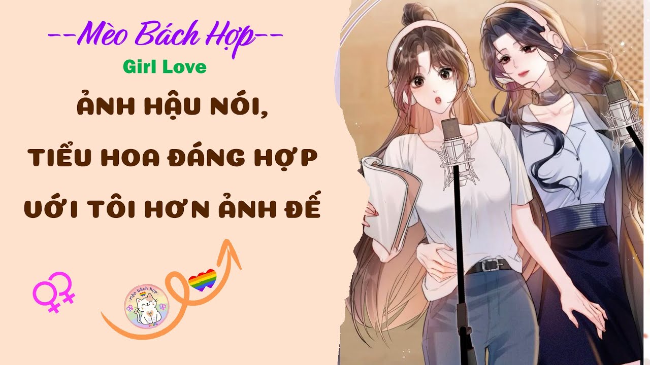 Bách Hợp | ẢNH HẬU NÓI, TIỂU HOA ĐÁNG HỢP VỚI TÔI HƠN ẢNH ĐẾ