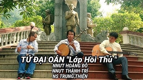 Tứ Đại Oán "Lớp Hồi Thủ" NNƯT Hoàng Đỗ,NNƯT Thành Trí,NS Trung Thiện