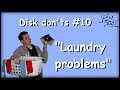disk don&#39;ts #10   laundry problems