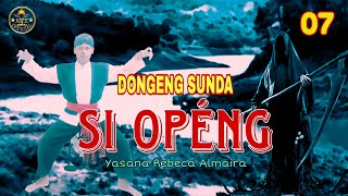DONGENG SUNDA SI OPENG BAGIAN 07