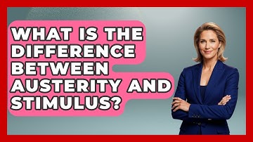 What Is The Difference Between Austerity And Stimulus? - Making Politics Simple