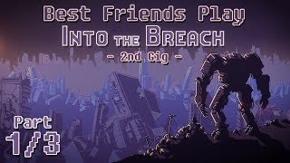 Best Friends Play Into The Breach - 2nd Gig (Part 1/3)