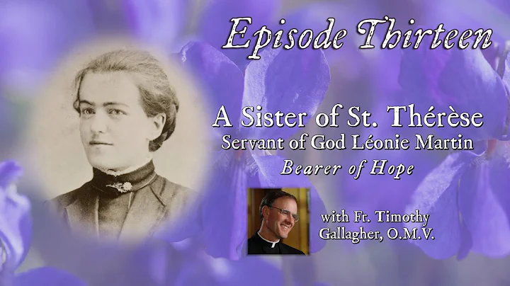 Episode 13 - A Sister of St. Thrse: Servant of God...