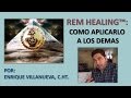 REM Healing™ | Cómo aplicarlo a los demás | Enrique Villanueva