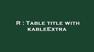 R : Table title with kableExtra
