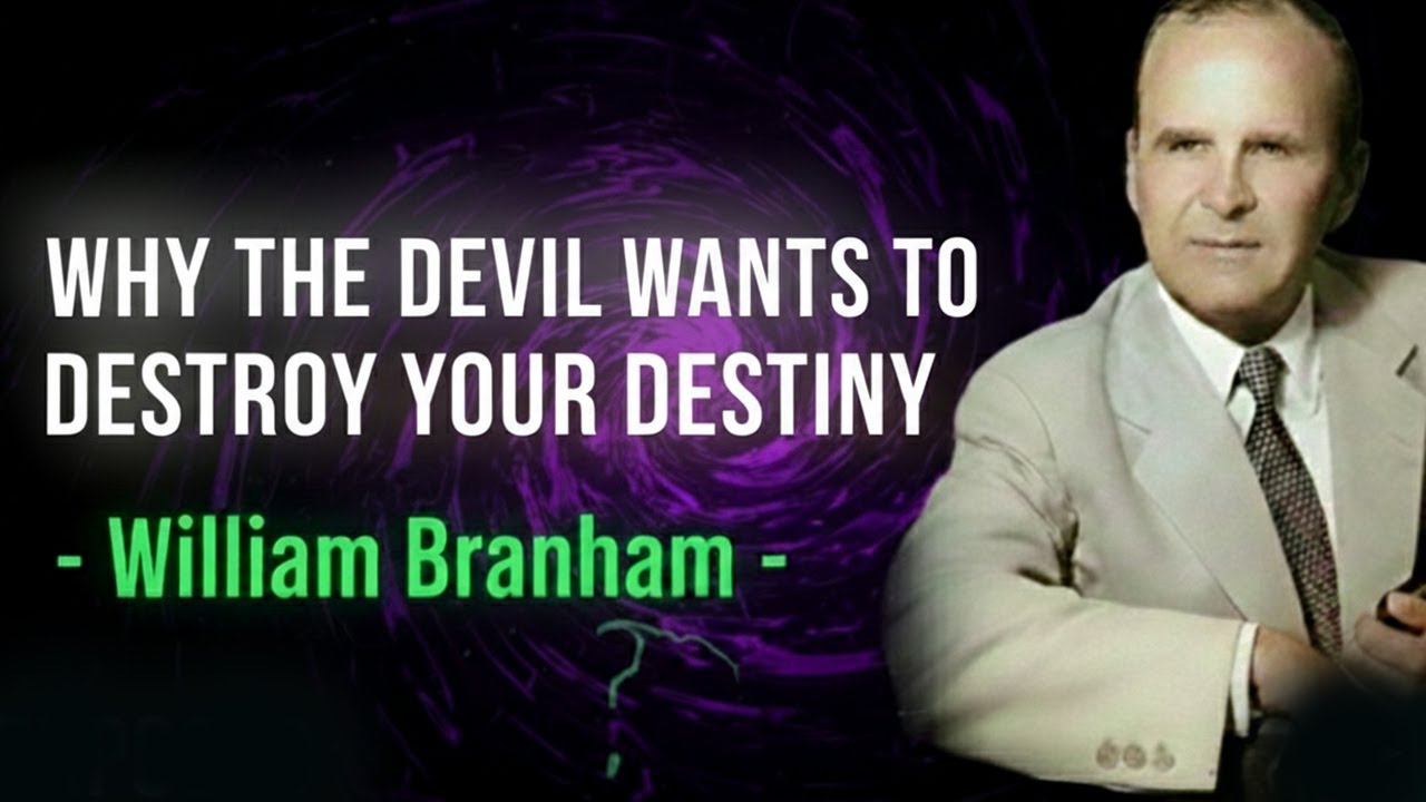 WHY THE DEVIL WANTS TO DESTROY YOUR DESTINY | WILLIAM BRANHAM