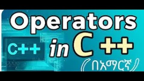 Operators and Arithmetic Operators in C++: A Complete Guide for Beginners in Amharic