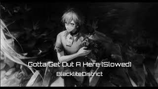 Gotta Get Outta Here Slowed - Blacklitedistrict.
