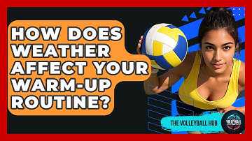 How Does Weather Affect Your Warm-up Routine? - The Volleyball Hub