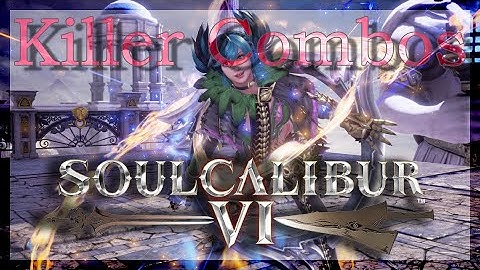 SOULCALIBUR™Ⅵ - Killer Combos: Tira (4/6)