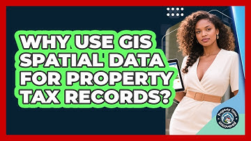 Why Use GIS Spatial Data For Property Tax Records? - Property Taxes Uncovered