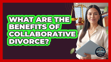 What Are The Benefits Of Collaborative Divorce?