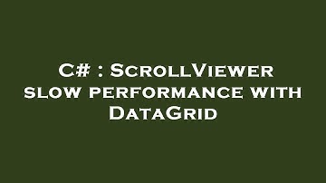 C# : ScrollViewer slow performance with DataGrid