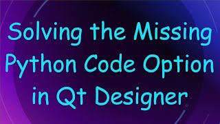 Solving the Missing Python Code Option in Qt Designer