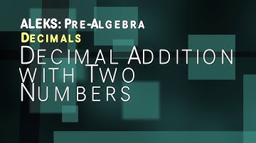 ALEKS: Pre Algebra - Decimals: Decimal Addition with Two Numbers