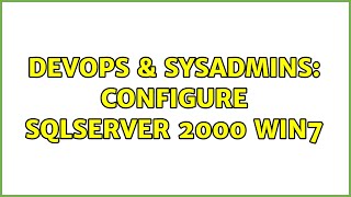 DevOps & SysAdmins: Configure SQLServer 2000 Win7 Wealth