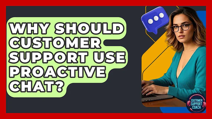 Why Should Customer Support Use Proactive Chat? - Customer Support Coach