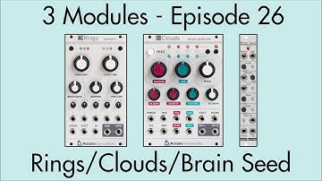 3 Modules #26: Rings, Clouds, Brain Seed