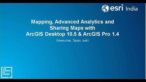 Mapping, Advanced Analytics and Sharing Maps with ArcGIS Desktop 10.5