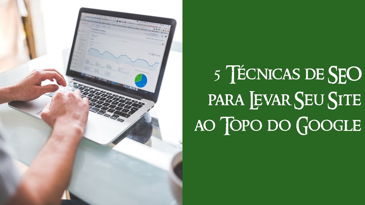 5 Técnicas de SEO para Levar Seu Site ao Topo do Google | Thiago ...