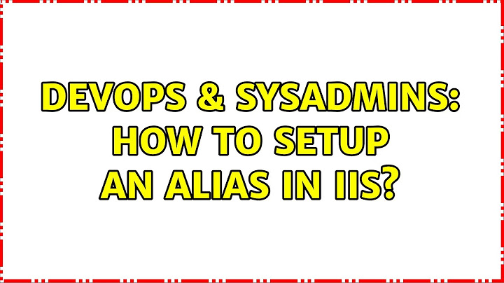 DevOps & SysAdmins: How to setup an alias in IIS?