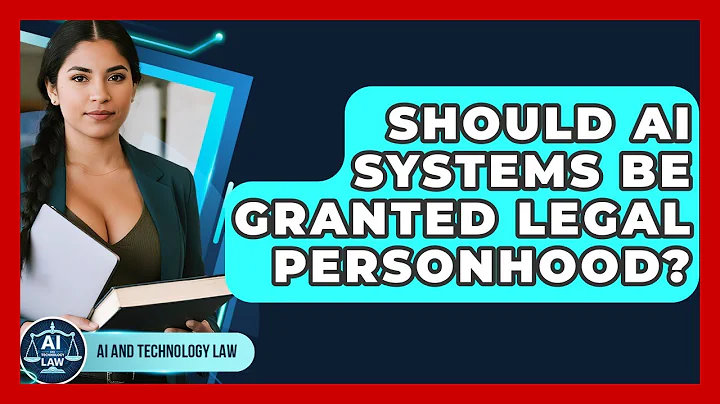 Should AI Systems Be Granted Legal Personhood? - AI and Technology Law