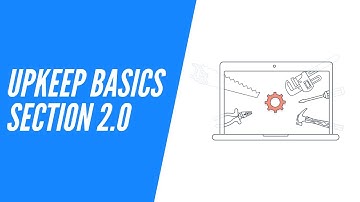 UpKeep Basics, Section 2.0 - Getting to Know UpKeep