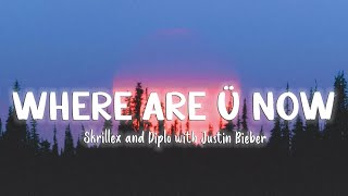 Where Are Ü Now - Skrillex And Diplo With Justin Bieber [Lyrics/Vietsub]