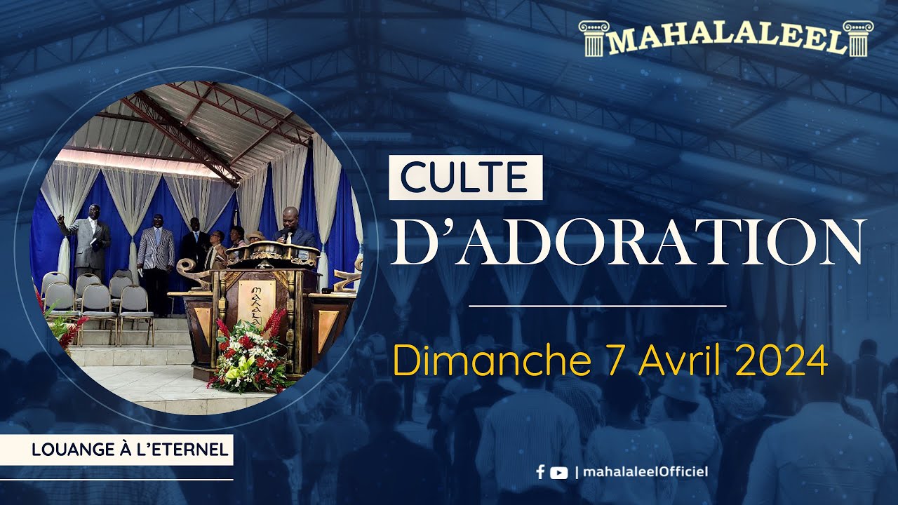 Culte d'Adoration du Dimanche 07 Avril 2024 - YouTube