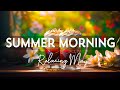 Summer Morning ☕ Happy Mood Jazz Coffee Music and Positive Energy Bossa Nova Piano for Start the day