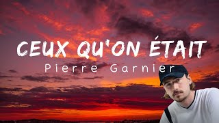 Pierre Garnier - Ceux qu'on était (Paroles/Lyrics)