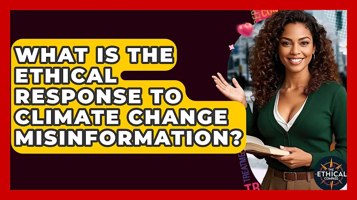 What Is The Ethical Response To Climate Change Misinformation? - The Ethical Compass