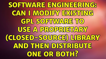 Can I modify existing GPL software to use a proprietary (closed-source) library and then...