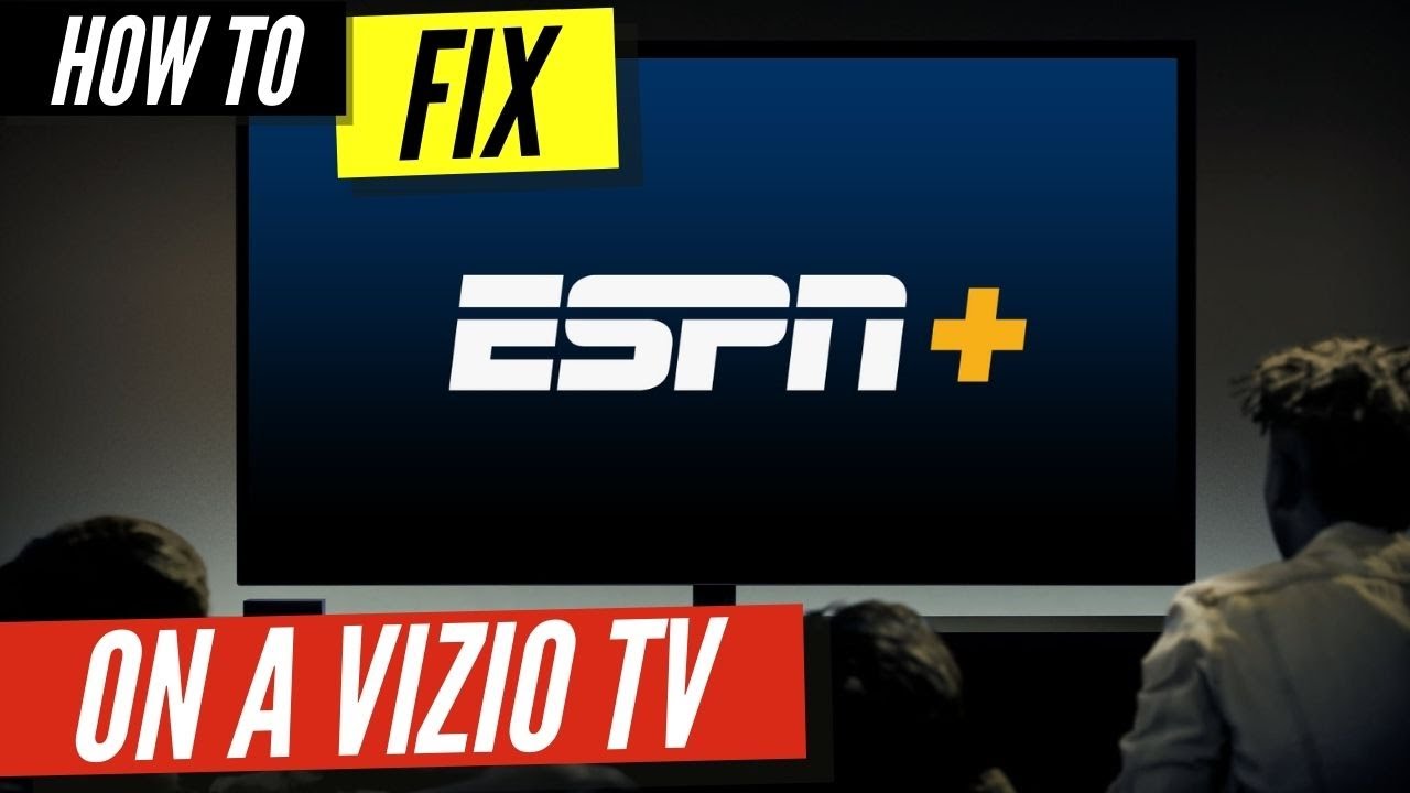 How To Fix Espn Plus On A Vizio Smart Tv