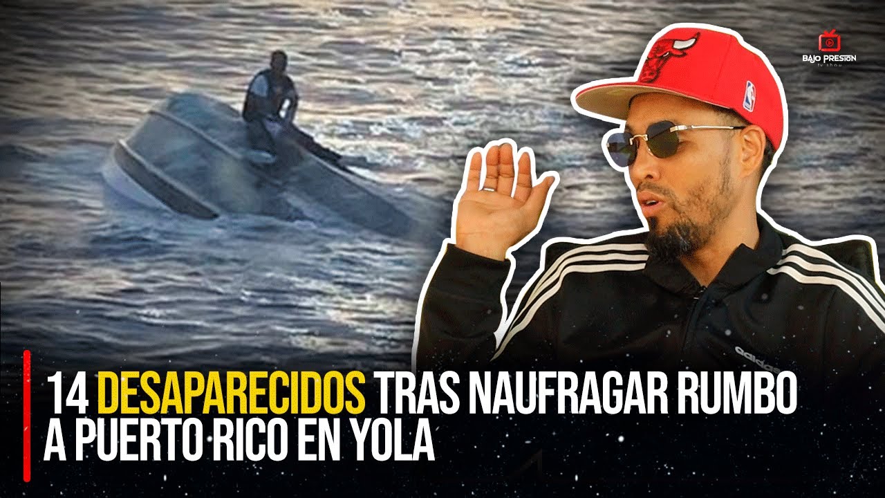 14 DESAPARECID0S tras NAUFRAGAR rumbo A PUERTO RICO en YOLA / CUENTA ...